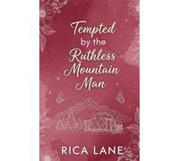Tempted by the Ruthless Mountain Man: A Spicy Enemies to Lovers Instalove Forced Proximity Romance