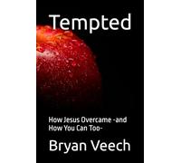 Tempted: How Jesus Overcame -and How You Can Too-