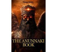 The Anunnaki Book: An Illustrated Guide to Ancient Sumerian Alien Gods Inspired by Billy Carson and Top Researchers