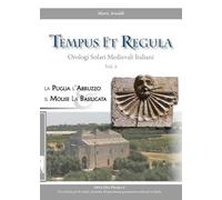 Tempus et regula. Orologi solari medievali italiani. Puglia, Abruzzo, Molise, Basilicata (Vol. 4)