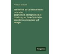Temudschin der Unerschütterliche : nebst einer geographisch-ethnographischen Einleitung und den erforderlichen besondern Anmerkungen und Beilagen