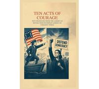 Ten Acts Of Courage: Strategies From The American Revolution