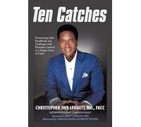 Ten Catches: Overcoming Life's Roadblocks and Challenges with Principles Learned in a Simple Game of Catch.