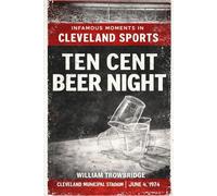 Ten Cent Beer Night: The Night Baseball Lost Its Mind in Cleveland