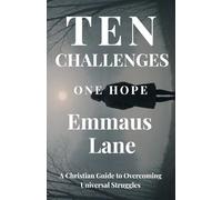 TEN CHALLENGES ONE HOPE: A Christian Guide to Overcoming Universal Struggles