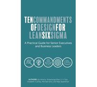 Ten Commandments of Design for Lean Six Sigma: A Practical Guide for Senior Executives and Business Leaders