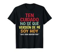 Ten cuidado No sé qué versión de mí Soy hoy Maglietta