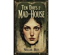 Ten Days in a Mad-House
