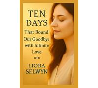 Ten Days That Bound Our Goodbye with Infinite Love