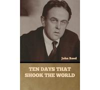 Ten Days That Shook the World - Reed John