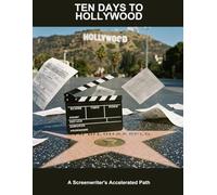 Ten Days To Hollywood: A Screenwriter'S Accelerated Path