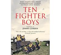 Ten Fighter Boys: A Powerful WWII Non-Fiction Account of RAF Spitfire Pilots and Their Experiences