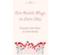 Ten Gentle Ways to Love You: 10 poetic love lines to read slowly