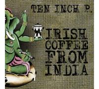 Ten Inch P. - Irish Coffee from India