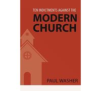 Ten Indictments Against the Modern Church