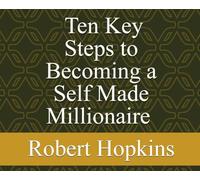 Ten Key Steps to Becoming a Self-Made Millionaire