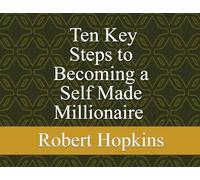 Ten Key Steps to Becoming a Self-Made Millionaire