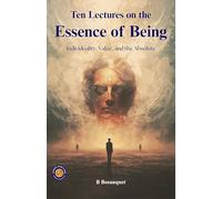 Ten Lectures on the Essence of Being "Individuality, Value, and the Absolute" (Illustrated, Refined & Edited): Metaphysics of Individuality and Value ... Self-Reflection and Existence Guide