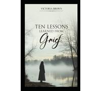Ten Lessons Learned from Grief