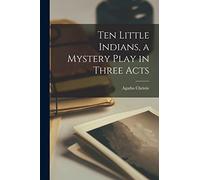 Ten Little Indians, a Mystery Play in Three Acts