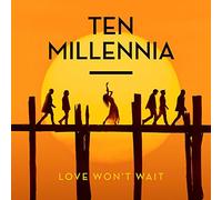 Ten Millennia - Love Won'T Wait
