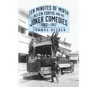 Ten Minutes of Mirth: Allen Curtis and His Joker Comedies, 1913-1917