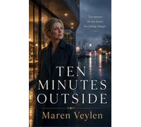 Ten Minutes Outside: Ten minutes. No one knows. Everything changes