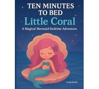 Ten Minutes to Bed: Little Coral: A Magical Mermaid Bedtime Countdown Story for Kids Ages 2-6