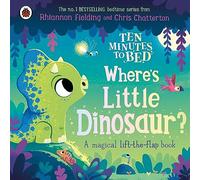 Ten Minutes to Bed: Where's Little Dinosaur?: A magical lift-the-flap book