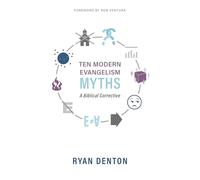 Ten Modern Evangelism Myths: A Biblical Corrective