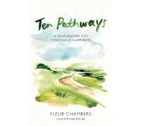 Ten Pathways: A Framework for Redefining Happiness (Copertina rigida)