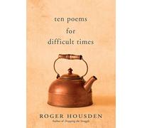 Ten Poems for Difficult Times