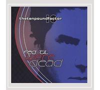 Ten Pound Factor - Fed 'Til We'Re Dead