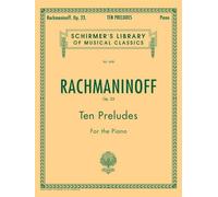 Ten Preludes, Op. 23 G. Schirmer’s Library of Musical Classics Piano