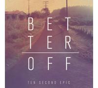 TEN SECOND EPIC - Better Off
