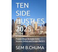 TEN SIDE HUSTLES 2025: Proven Ways To make Extra Income Online and Escape the 9-5