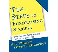 Ten Steps to Fundraising Success: Choosing theRight Strategy for Your Organization