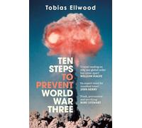 Ten Steps to Prevent World War Three: 'FRESH, PROVOCATIVE AND TERRIFYING' - RORY STEWART: 'A fresh, provocative, and terrifying portrait of the crumbling world order' - RORY STEWART