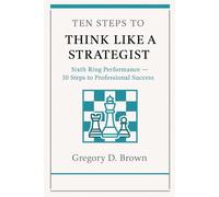 Ten Steps to Think Like a Strategist: A Practical Workbook for Modern Professionals