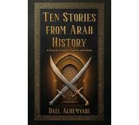 Ten Stories from Arab History: From Ancient Yemen, Through the First Islamic Civil War, to the Fall of al-Andalus