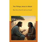 Ten Things Jesus is About: But His church not so much