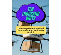 TEN THOUSAND WHYS: Drone Mysteries Answered for Curious Kids and Teens Book 2