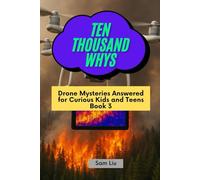 TEN THOUSAND WHYS: Drone Mysteries Answered for Curious Kids and Teens Book 3