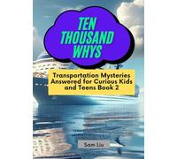 TEN THOUSAND WHYS: Transportation Mysteries Answered for Curious Kids and Teens Book 2