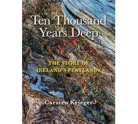 Ten Thousand Years Deep: The Story of Ireland's Peatlands