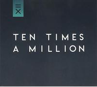TEN TIMES A MILLION - TEN TIMES A MILLION