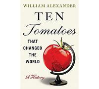 William Alexander Ten Tomatoes that Changed the World (Tascabile)