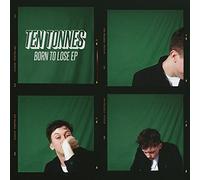 Ten Tonnes - Born To Lose EP