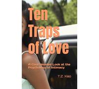 Ten Traps of Love: A Cool-Headed Look at the Psychology of Intimacy