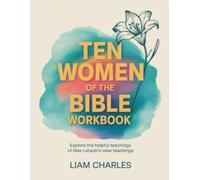 Ten Women of the Bible Workbook: Explore the helpful teachings of Max Lucado's wise teachings